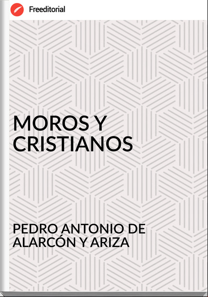 PEDRO ANTONIO DE ALARCÓN Y ARIZA - MOROS Y CRISTIANOS
