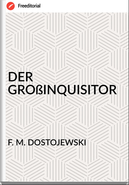 F. M. DOSTOJEWSKI - DER GROßINQUISITOR