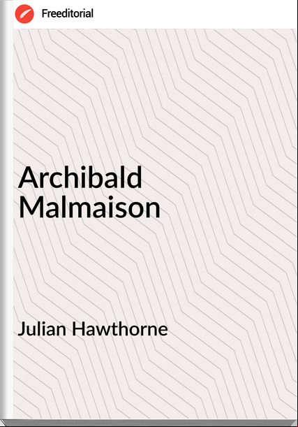 Julian Hawthorne - Archibald Malmaison