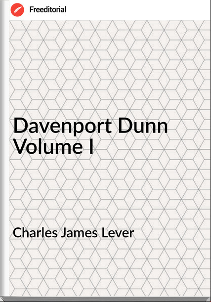 Charles James Lever Davenport Dunn Volume I