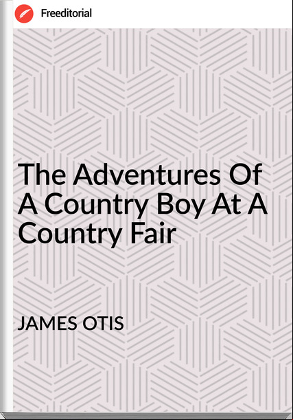 JAMES OTIS - The Adventures Of A Country Boy At A Country Fair