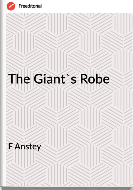 F Anstey - The Giant's Robe