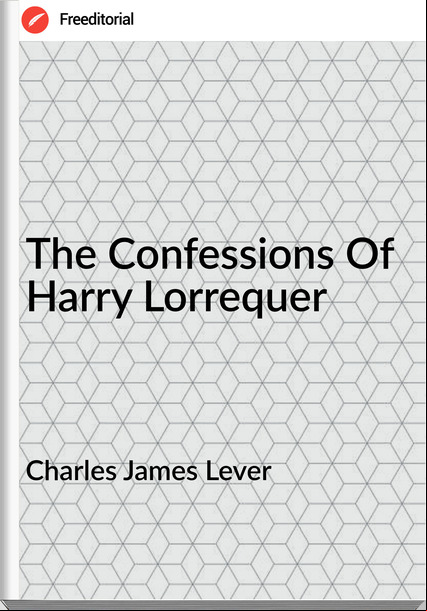Charles James Lever The Confessions Of Harry Lorrequer