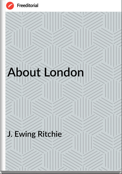 J. Ewing Ritchie About London