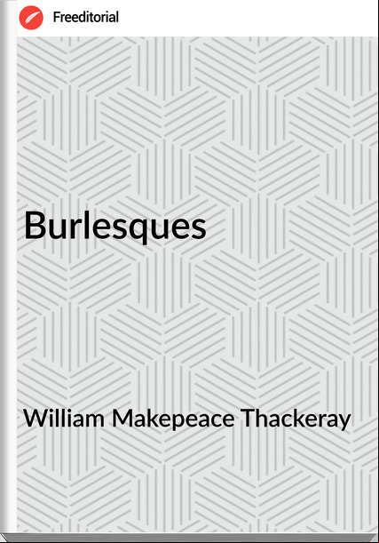 William Makepeace Thackeray - Burlesques