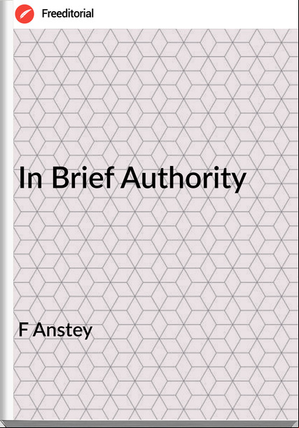 F Anstey - In Brief Authority