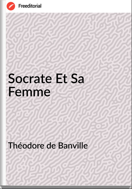Théodore de Banville Socrate Et Sa Femme