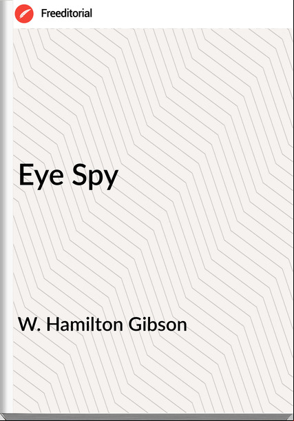 W. Hamilton Gibson - Eye Spy