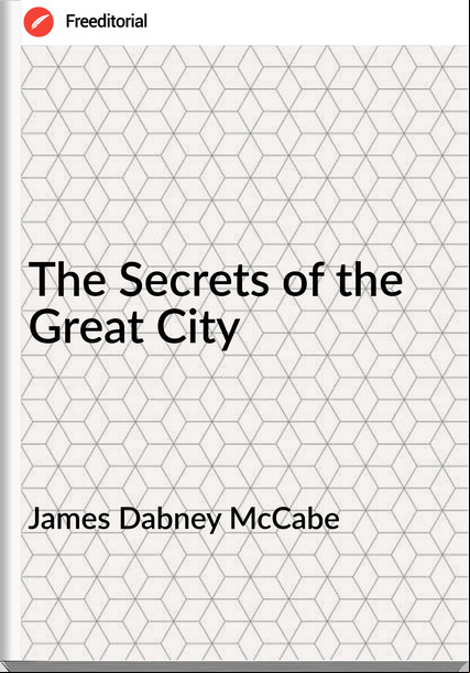 James Dabney McCabe - The Secrets of the Great City