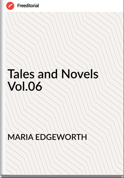 MARIA EDGEWORTH - Tales and Novels Vol.06