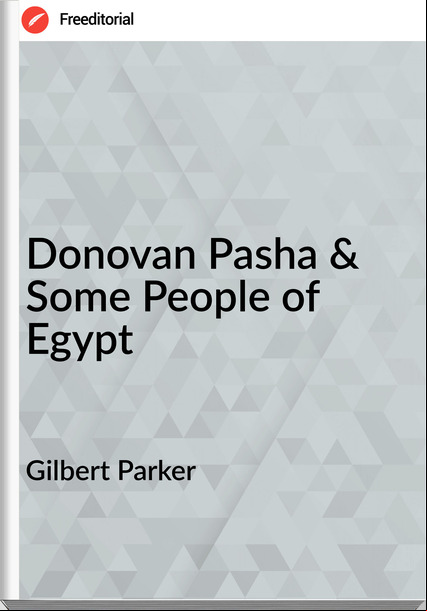 Gilbert Parker - Donovan Pasha & Some People of Egypt