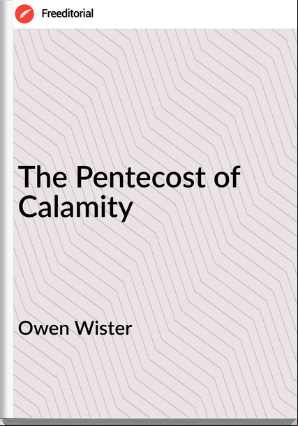 Owen Wister - The Pentecost of Calamity