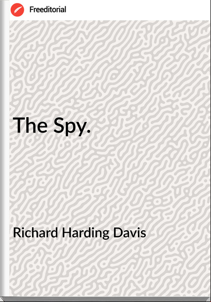 Richard Harding Davis - The Spy.
