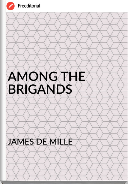 JAMES DE MILLE - AMONG THE BRIGANDS