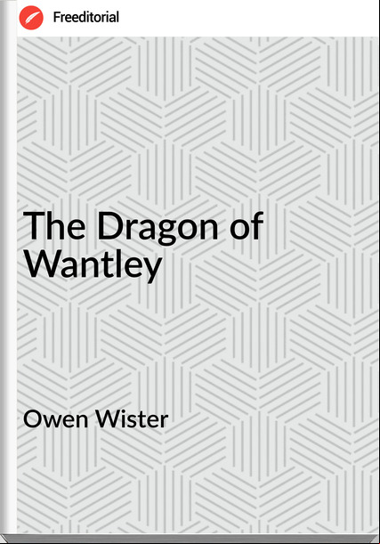 Owen Wister - The Dragon of Wantley