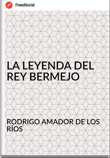 RODRIGO AMADOR DE LOS RÍOS - LA LEYENDA DEL REY BERMEJO