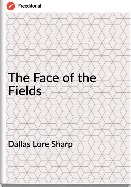 Dallas Lore Sharp - The Face of the Fields