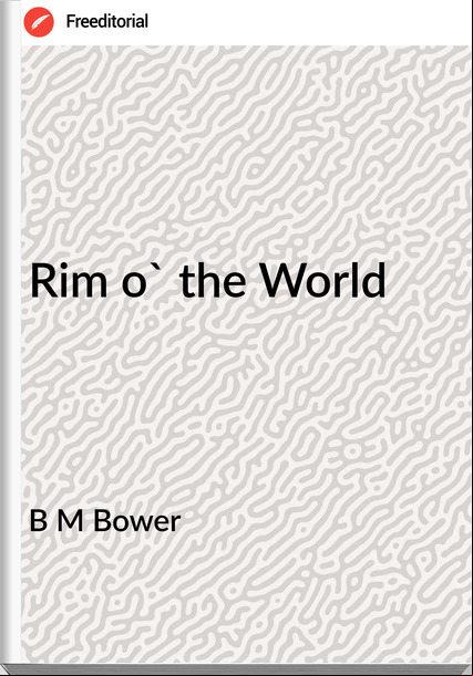 B M Bower - Rim o' the World