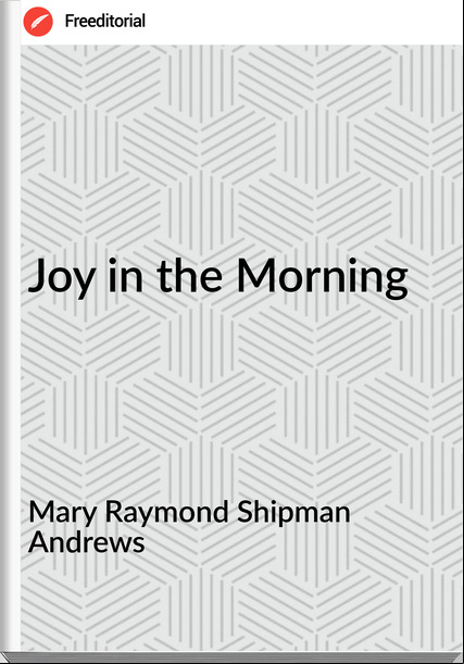 Mary Raymond Shipman Andrews Joy in the Morning