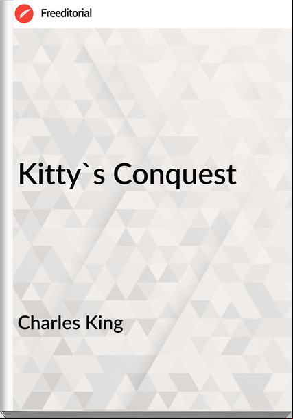 Charles King - Kitty's Conquest