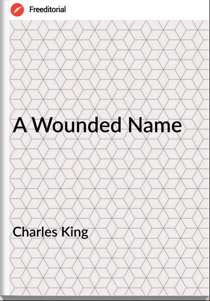 Charles King - A Wounded Name