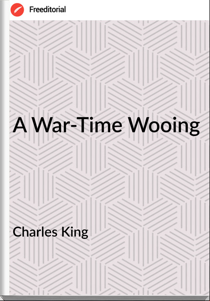 Charles King A War-Time Wooing