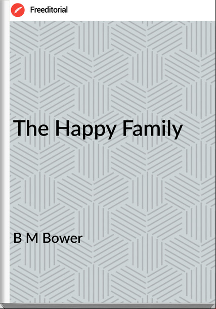 B M Bower - The Happy Family