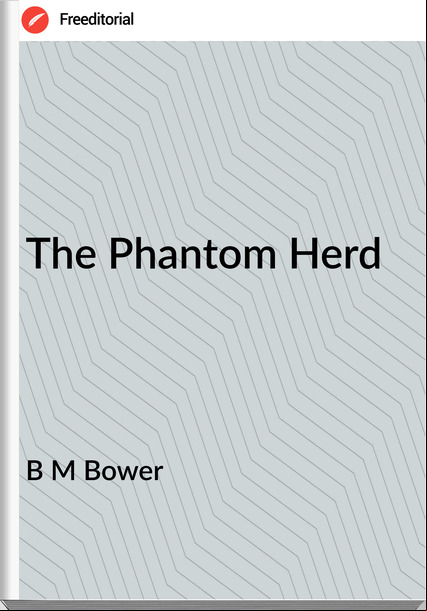 B M Bower - The Phantom Herd
