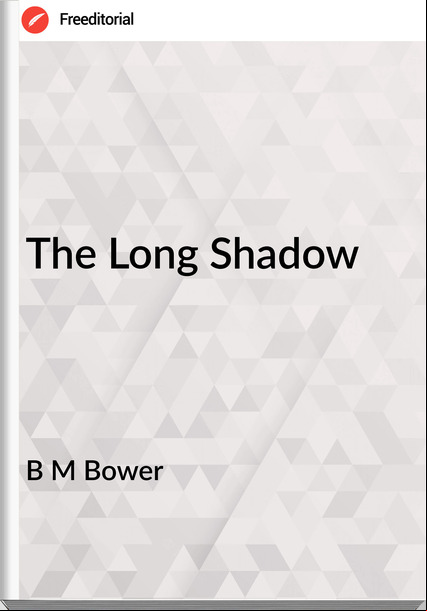 B M Bower - The Long Shadow