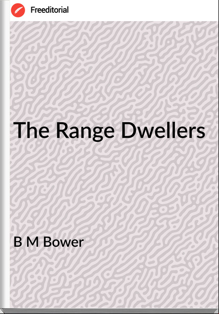 B M Bower - The Range Dwellers