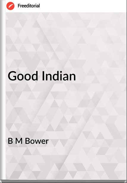 B M Bower - Good Indian