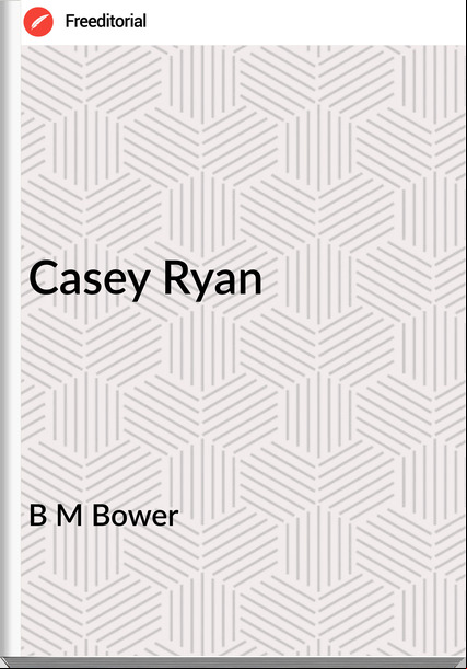 B M Bower - Casey Ryan