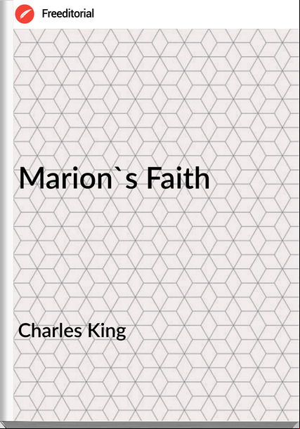 Charles King Marion's Faith