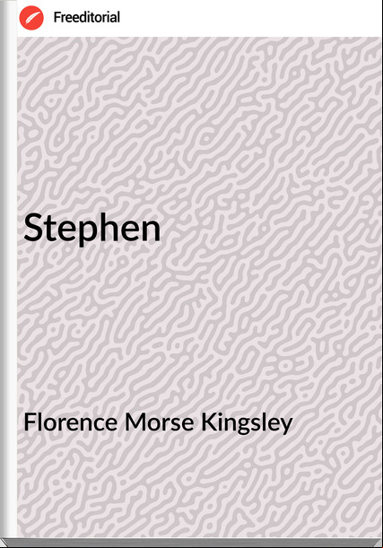 Florence Morse Kingsley - Stephen
