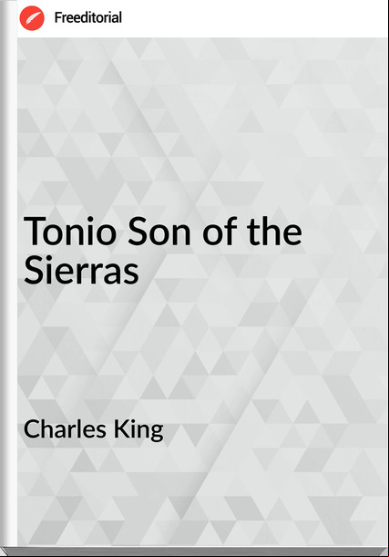 Charles King - Tonio Son of the Sierras