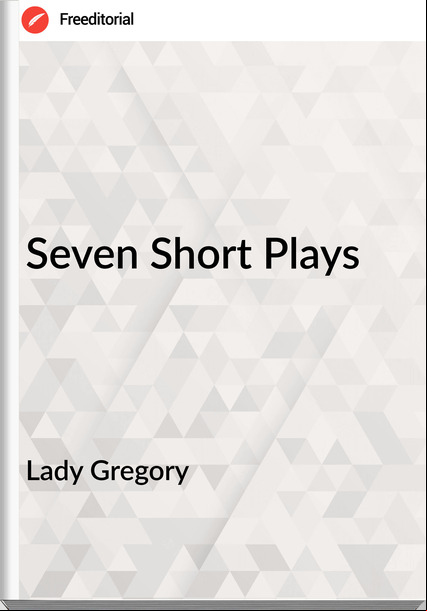 Lady Gregory Seven Short Plays