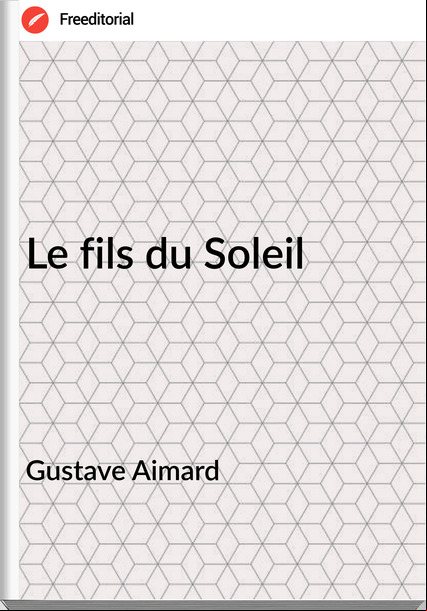Gustave Aimard Le fils du Soleil