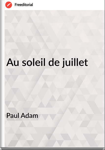 Paul Adam - Au soleil de juillet