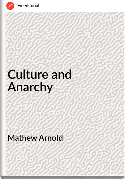 Mathew Arnold - Culture and Anarchy