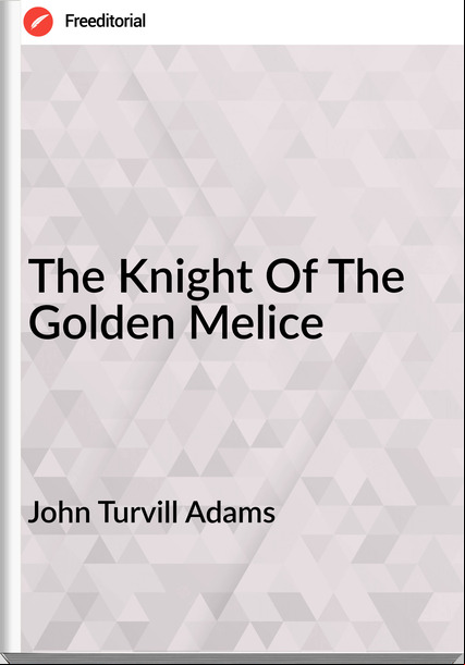 John Turvill Adams - The Knight Of The Golden Melice