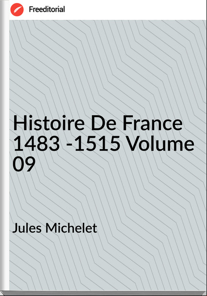 Jules Michelet - Histoire De  1483 -1515 Volume 09