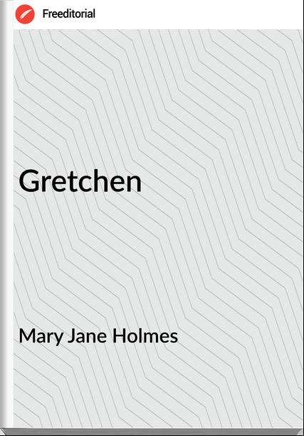 Mary Jane Holmes - Gretchen
