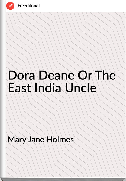 Mary Jane Holmes - Dora Deane Or The East India Uncle