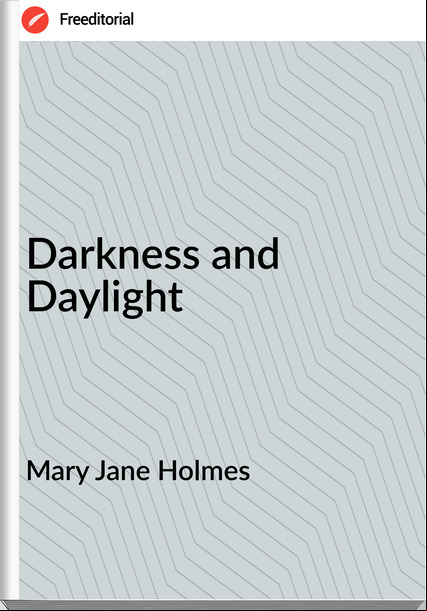 Mary Jane Holmes - Darkness and Daylight
