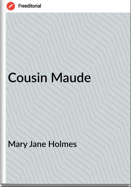 Mary Jane Holmes - Cousin Maude