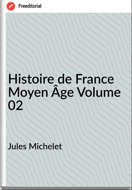 Jules Michelet Histoire de Moyen Âge Volume 02