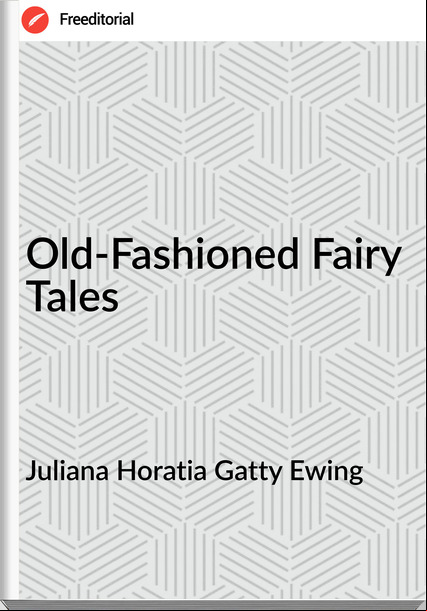 Juliana Horatia Gatty Ewing Old-Fashioned Fairy Tales