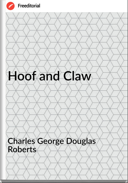 Charles George Douglas Roberts Hoof and Claw