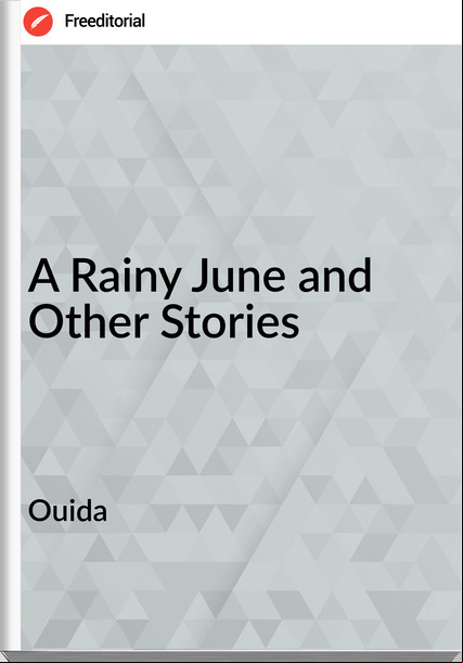Ouida - A Rainy June and Other Stories