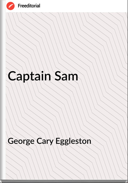 George Cary Eggleston Captain Sam